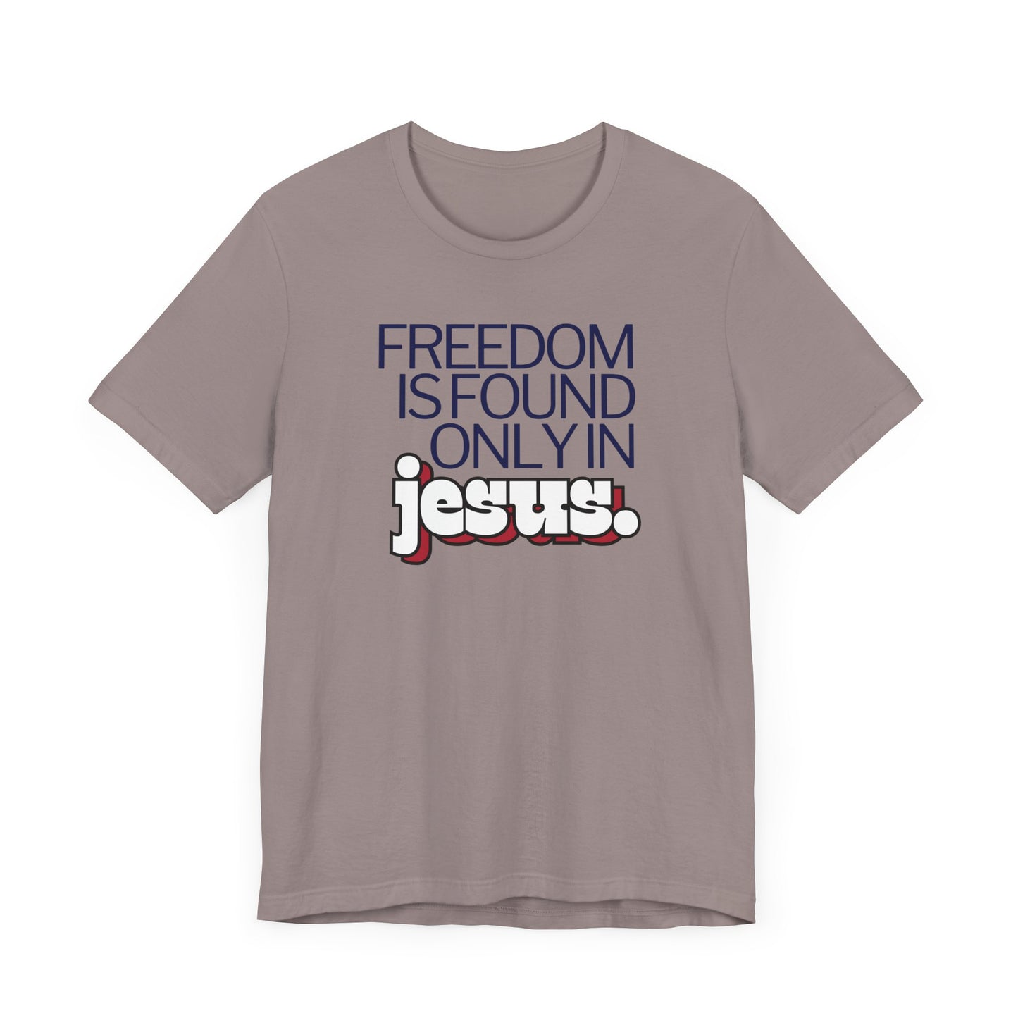 Freedom is Found Only in Jesus Tee